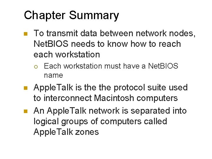 Chapter Summary n To transmit data between network nodes, Net. BIOS needs to know