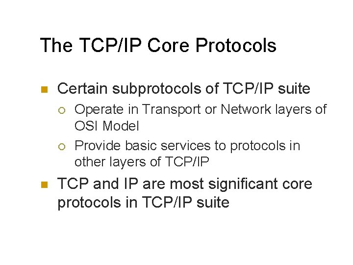 The TCP/IP Core Protocols n Certain subprotocols of TCP/IP suite ¡ ¡ n Operate