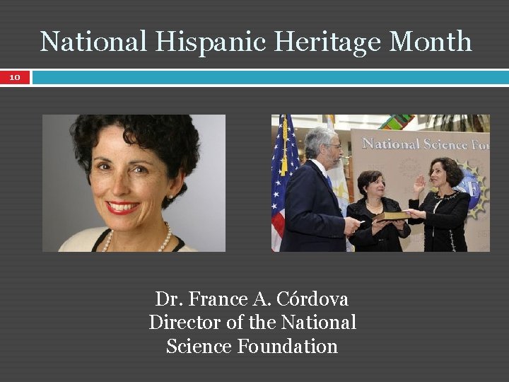 National Hispanic Heritage Month 10 Dr. France A. Córdova Director of the National Science