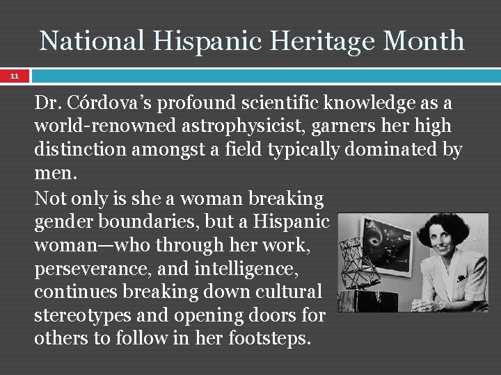 National Hispanic Heritage Month 11 Dr. Córdova’s profound scientific knowledge as a world-renowned astrophysicist,