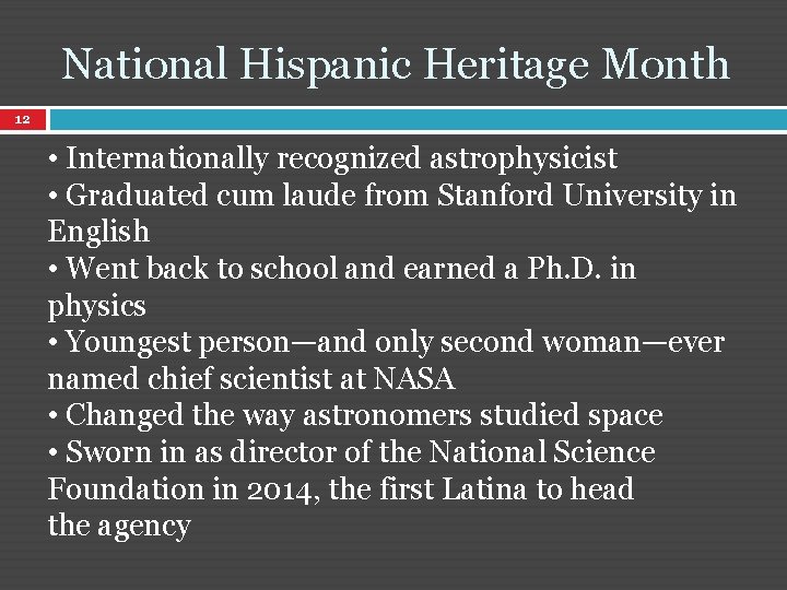 National Hispanic Heritage Month 12 • Internationally recognized astrophysicist • Graduated cum laude from