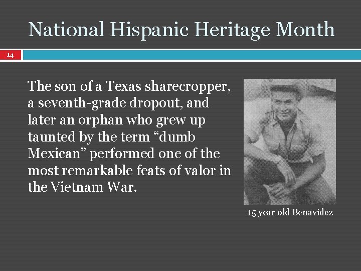 National Hispanic Heritage Month 14 The son of a Texas sharecropper, a seventh-grade dropout,