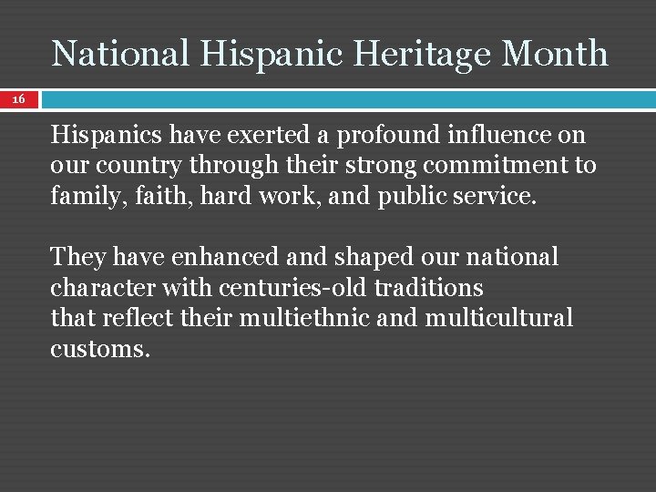 National Hispanic Heritage Month 16 Hispanics have exerted a profound influence on our country