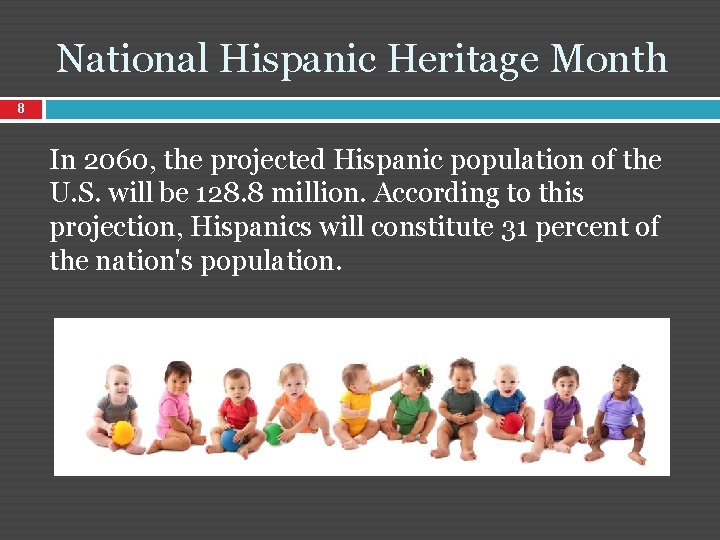 National Hispanic Heritage Month 8 In 2060, the projected Hispanic population of the U.