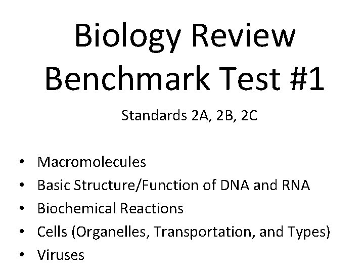 Biology Review Benchmark Test #1 Standards 2 A, 2 B, 2 C • •