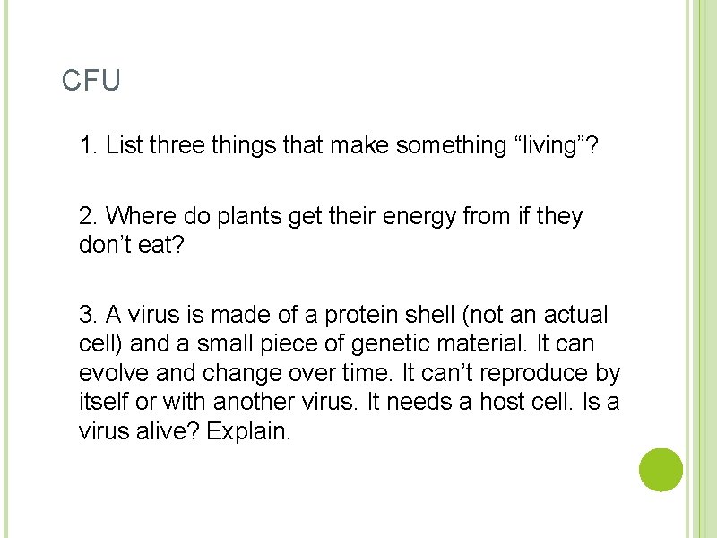 CFU 1. List three things that make something “living”? 2. Where do plants get