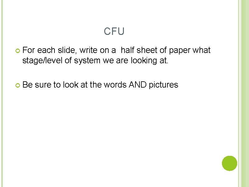 CFU For each slide, write on a half sheet of paper what stage/level of