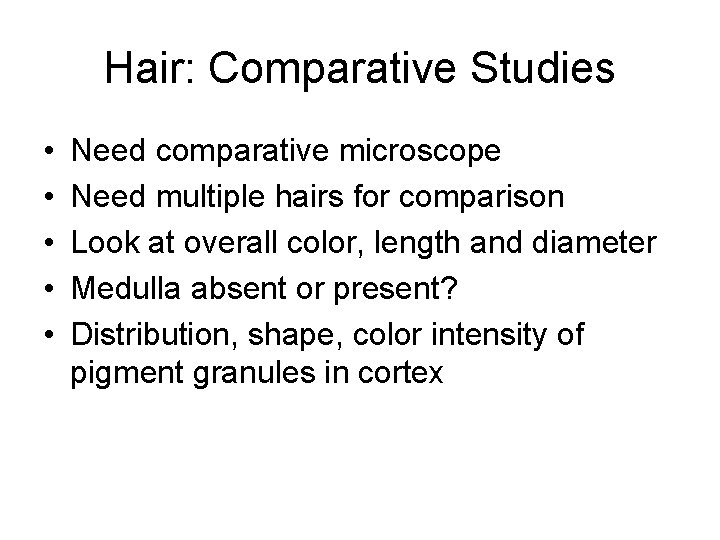 Hair: Comparative Studies • • • Need comparative microscope Need multiple hairs for comparison