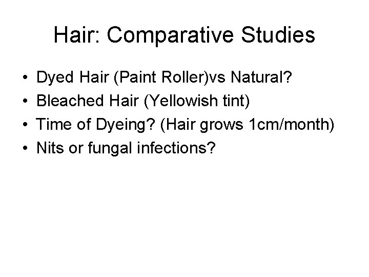 Hair: Comparative Studies • • Dyed Hair (Paint Roller)vs Natural? Bleached Hair (Yellowish tint)