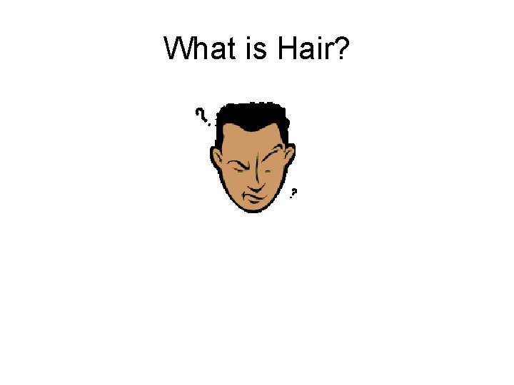 What is Hair? 