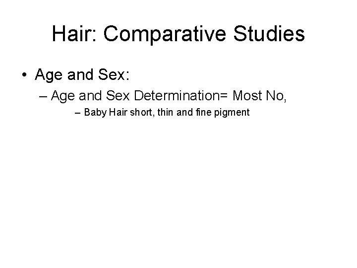 Hair: Comparative Studies • Age and Sex: – Age and Sex Determination= Most No,