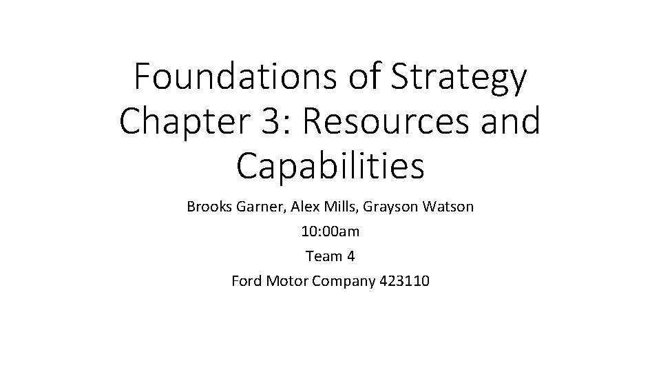 Foundations of Strategy Chapter 3: Resources and Capabilities Brooks Garner, Alex Mills, Grayson Watson