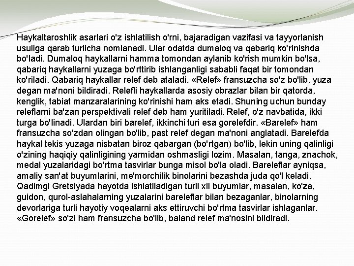 Haykaltaroshlik asarlari o'z ishlatilish o'rni, bajaradigan vazifasi va tayyorlanish usuliga qarab turlicha nomlanadi. Ular