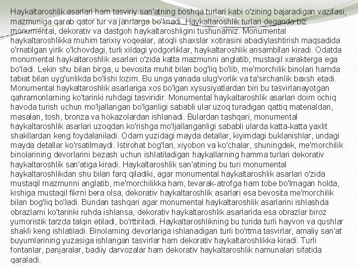 Haykaltaroshlik asarlari ham tasviriy san'atning boshqa turlari kabi o'zining bajaradigan vazifasi, mazmuniga qarab qator