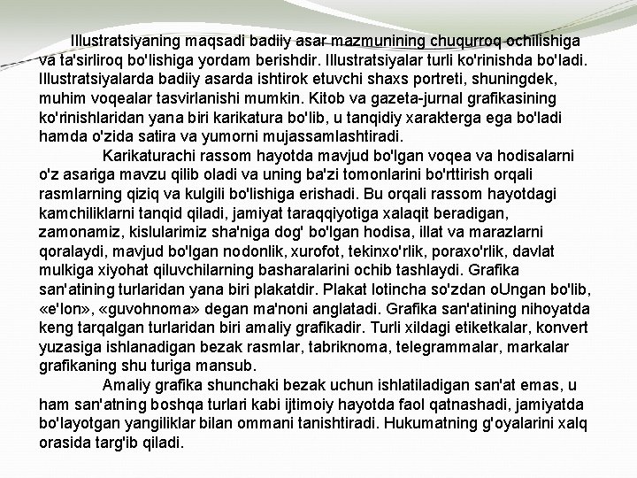 Illustratsiyaning maqsadi badiiy asar mazmunining chuqurroq ochilishiga va ta'sirliroq bo'lishiga yordam berishdir. Illustratsiyalar turli