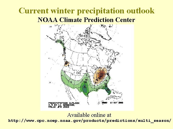 Current winter precipitation outlook NOAA Climate Prediction Center Available online at http: //www. cpc.