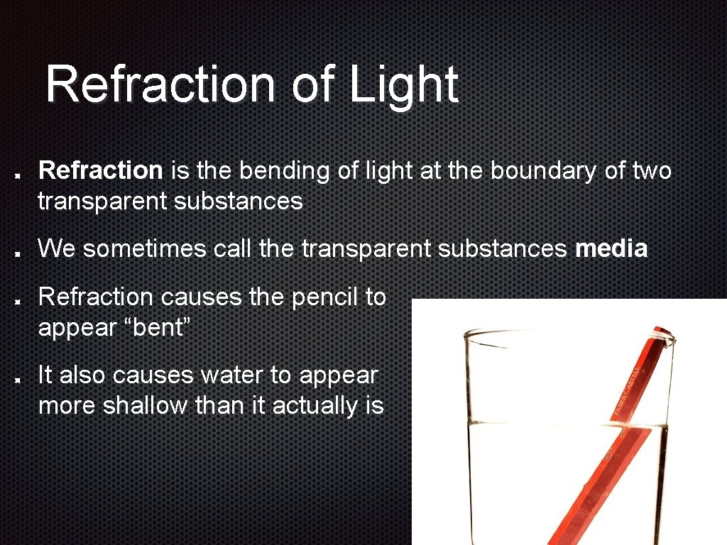 Refraction of Light Refraction is the bending of light at the boundary of two