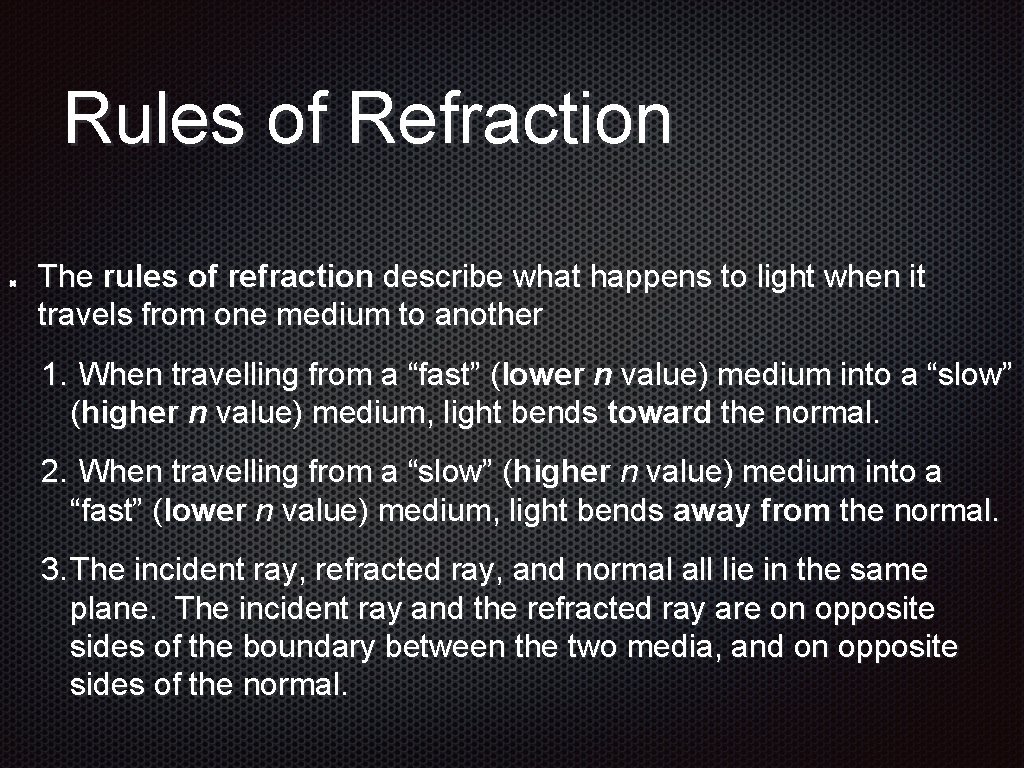 Rules of Refraction The rules of refraction describe what happens to light when it