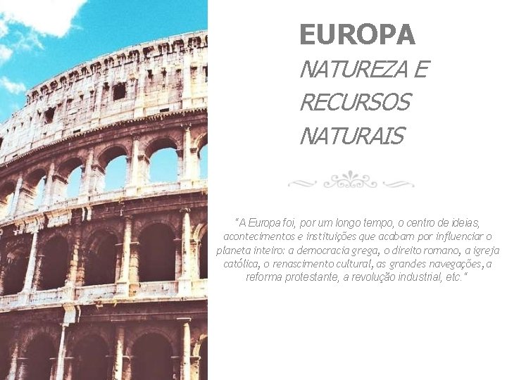 EUROPA NATUREZA E RECURSOS NATURAIS “A Europa foi, por um longo tempo, o centro