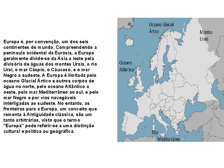 Europa é, por convenção, um dos seis continentes do mundo. Compreendendo a península ocidental