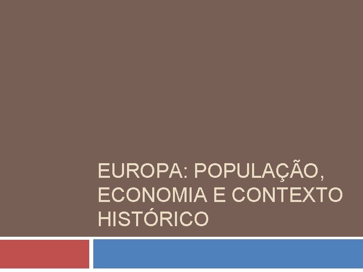 EUROPA: POPULAÇÃO, ECONOMIA E CONTEXTO HISTÓRICO 