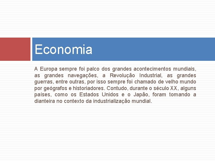 Economia A Europa sempre foi palco dos grandes acontecimentos mundiais, as grandes navegações, a