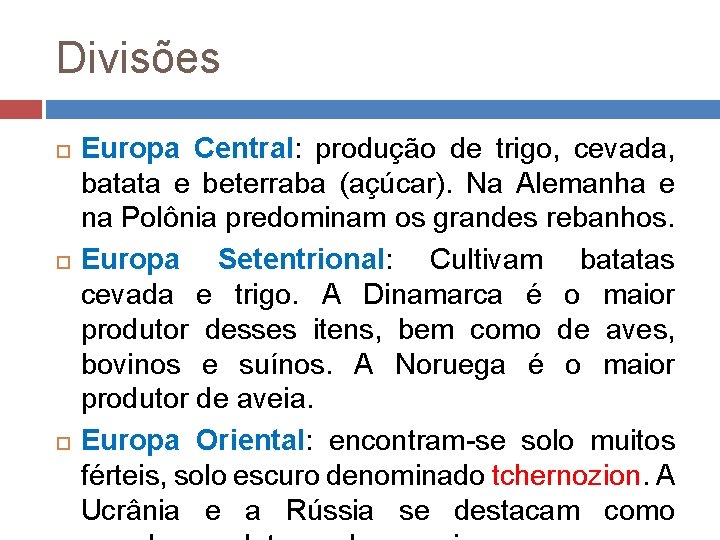 Divisões Europa Central: produção de trigo, cevada, batata e beterraba (açúcar). Na Alemanha e