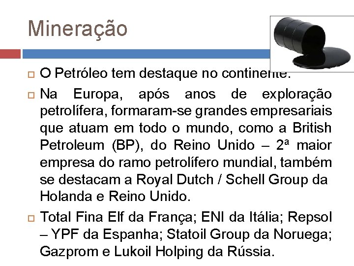 Mineração O Petróleo tem destaque no continente. Na Europa, após anos de exploração petrolífera,