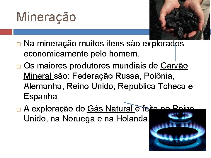 Mineração Na mineração muitos itens são explorados economicamente pelo homem. Os maiores produtores mundiais