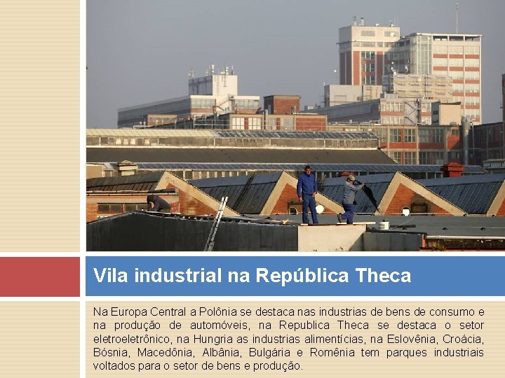 Vila industrial na República Theca Na Europa Central a Polônia se destaca nas industrias