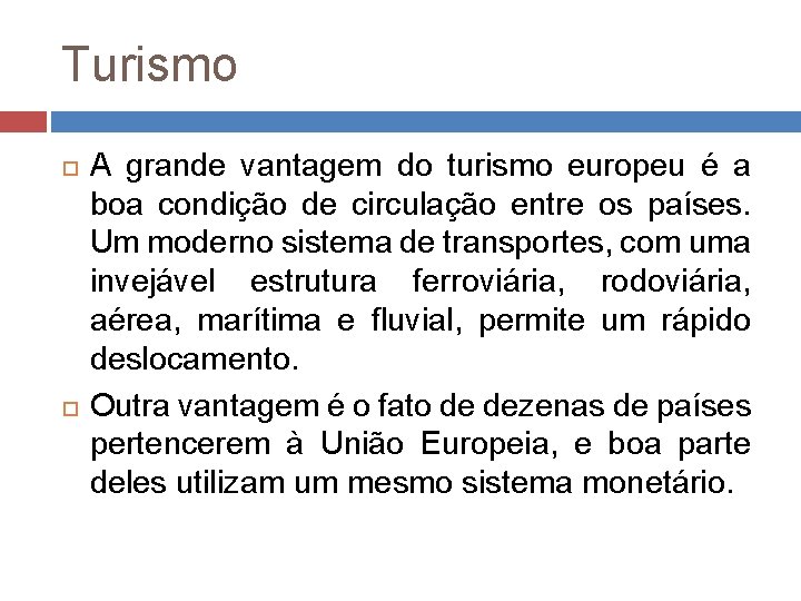 Turismo A grande vantagem do turismo europeu é a boa condição de circulação entre