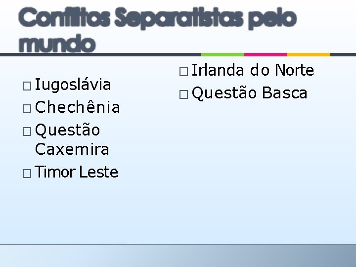 � Iugoslávia � Chechênia � Questão Caxemira � Timor Leste � Irlanda do Norte