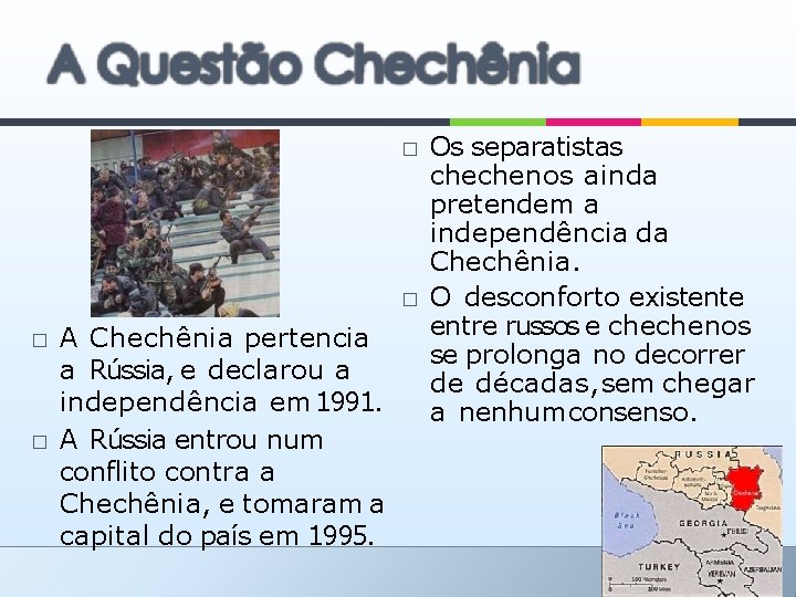 � � A Chechênia pertencia a Rússia, e declarou a independência em 1991. A