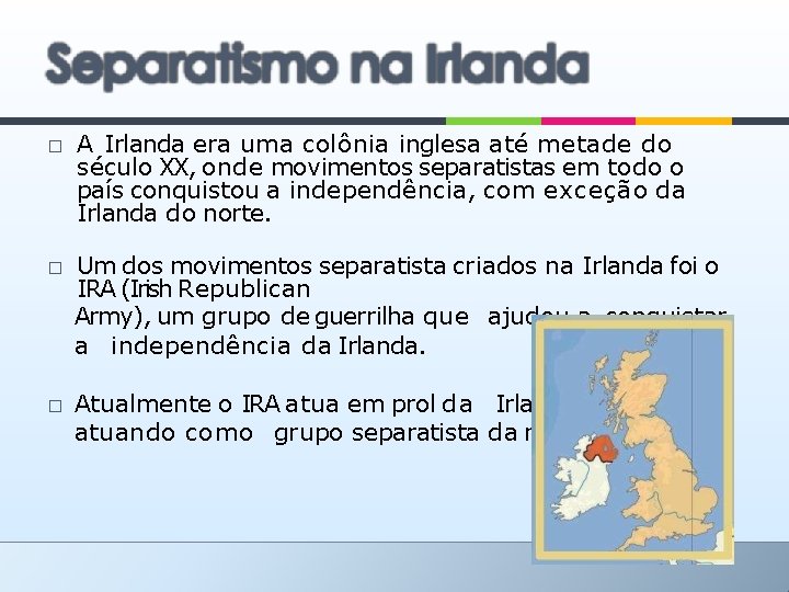 � � � A Irlanda era uma colônia inglesa até metade do século XX,