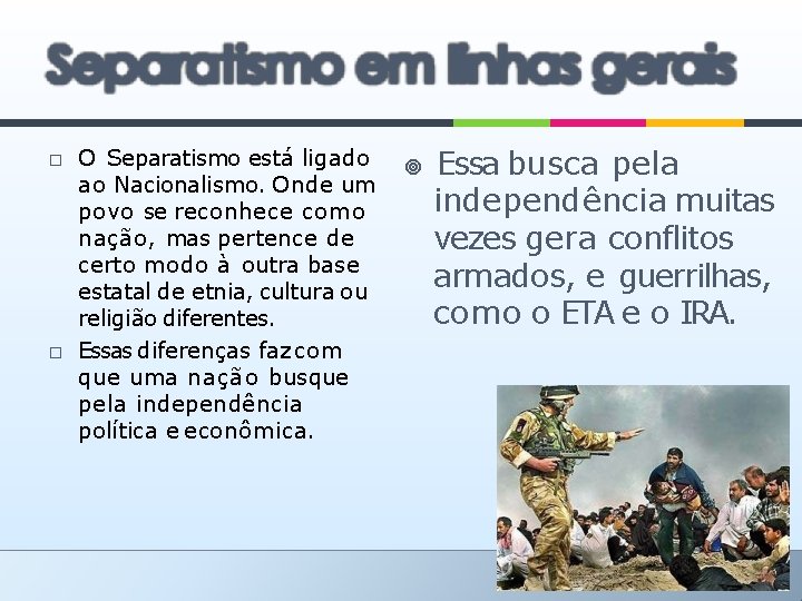 � � O Separatismo está ligado ao Nacionalismo. Onde um povo se reconhece como