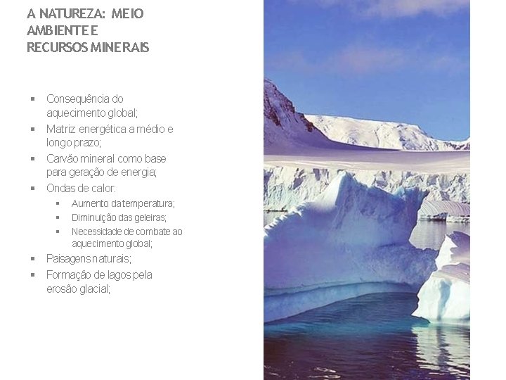 A NATUREZA: MEIO AMBIENTE E RECURSOS MINERAIS Consequência do aquecimento global; Matriz energética a