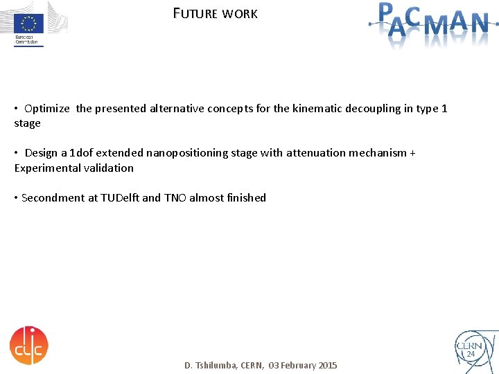 FUTURE WORK • Optimize the presented alternative concepts for the kinematic decoupling in type