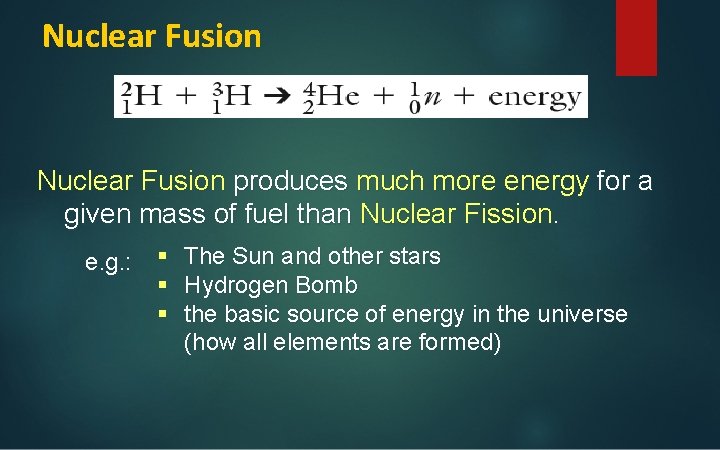 Nuclear Fusion produces much more energy for a given mass of fuel than Nuclear
