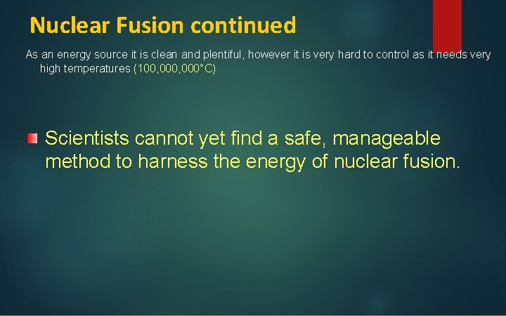 Nuclear Fusion continued As an energy source it is clean and plentiful, however it