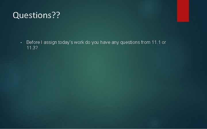 Questions? ? • Before I assign today’s work do you have any questions from