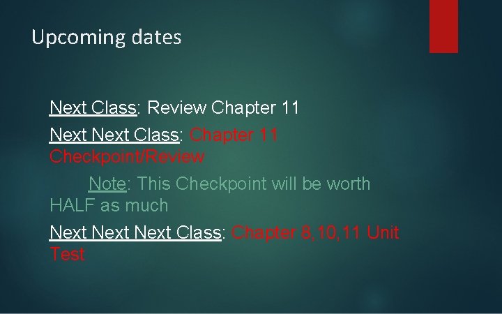 Upcoming dates Next Class: Review Chapter 11 Next Class: Chapter 11 Checkpoint/Review Note: This