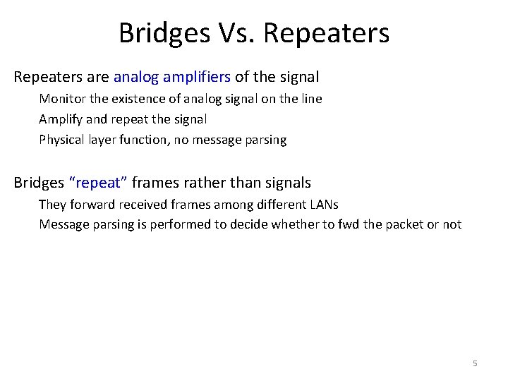 Bridges Vs. Repeaters are analog amplifiers of the signal Monitor the existence of analog