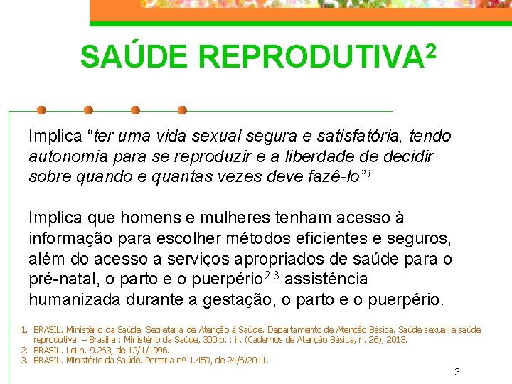 SAÚDE REPRODUTIVA 2 Implica “ter uma vida sexual segura e satisfatória, tendo autonomia para