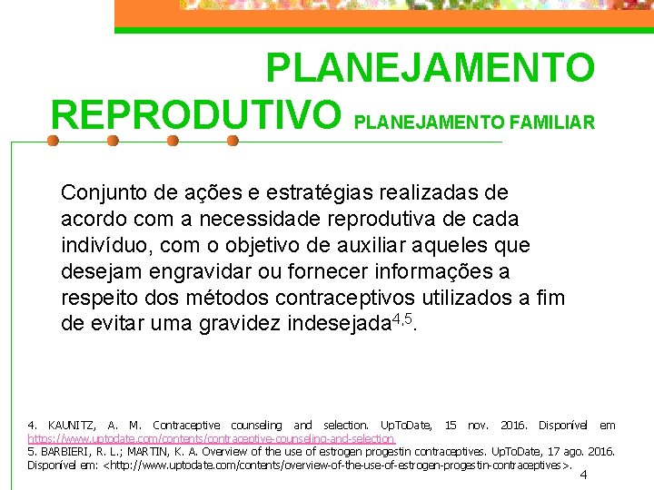 PLANEJAMENTO REPRODUTIVO PLANEJAMENTO FAMILIAR Conjunto de ações e estratégias realizadas de acordo com a