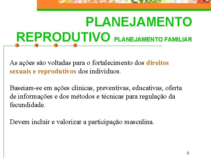 PLANEJAMENTO REPRODUTIVO PLANEJAMENTO FAMILIAR As ações são voltadas para o fortalecimento dos direitos sexuais