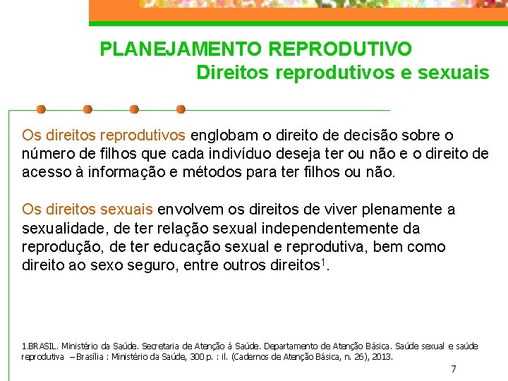 PLANEJAMENTO REPRODUTIVO Direitos reprodutivos e sexuais Os direitos reprodutivos englobam o direito de decisão