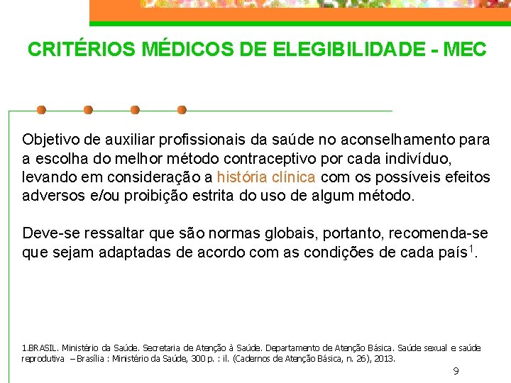 CRITÉRIOS MÉDICOS DE ELEGIBILIDADE - MEC Objetivo de auxiliar profissionais da saúde no aconselhamento