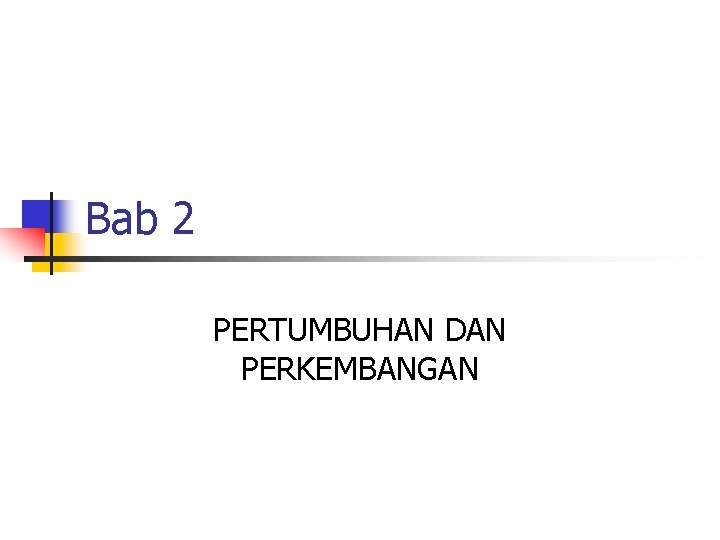 Bab 2 PERTUMBUHAN DAN PERKEMBANGAN 