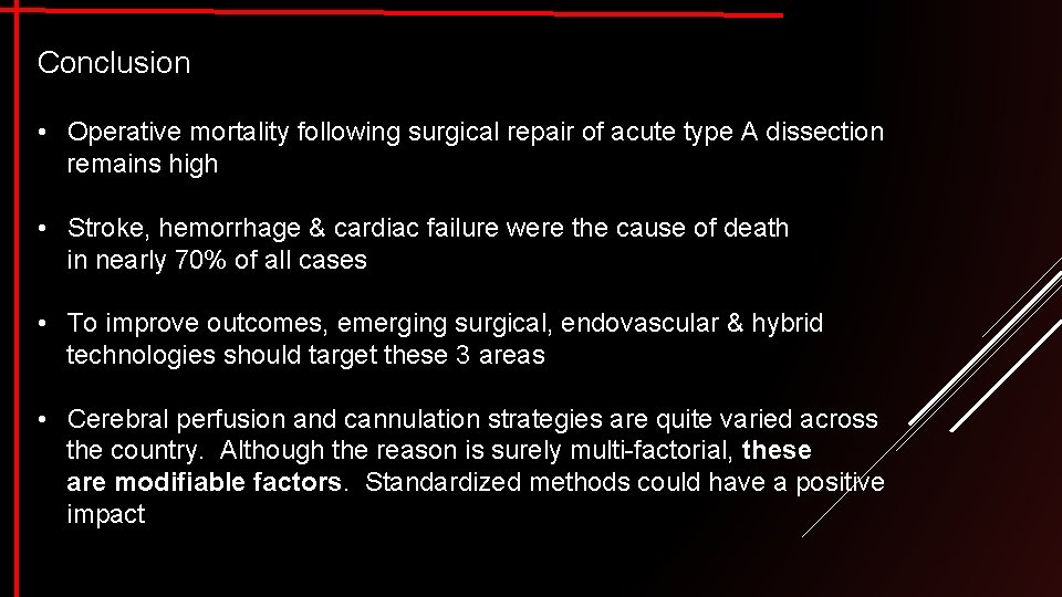 Conclusion • Operative mortality following surgical repair of acute type A dissection remains high