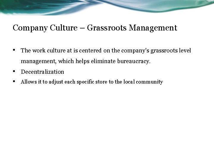 Company Culture – Grassroots Management • The work culture at is centered on the